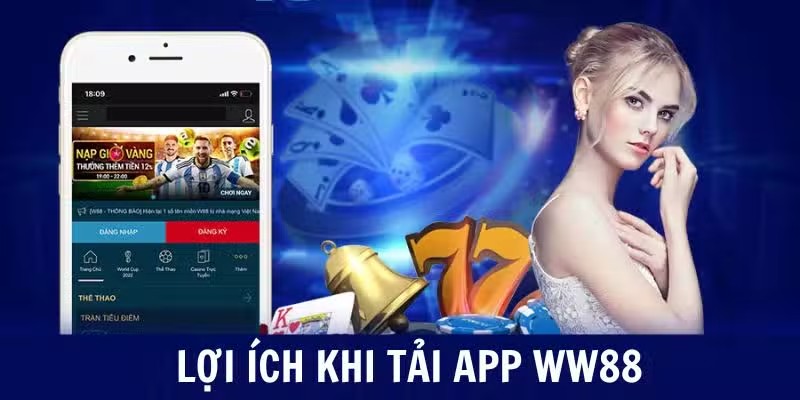 Tải app WW88 đem lại nhiều lợi ích thiết thực