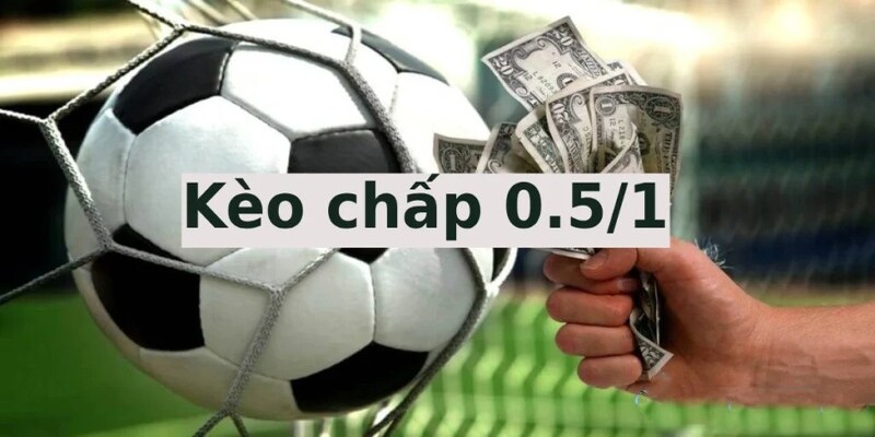 Tìm hiểu về kèo chấp 0.5/1